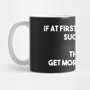 If at first you don't succeed, then get more coffee Mug